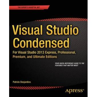 Visual Studio Condensed - For Visual Studio 2013 Express, Professional, Premium and Ultimate Editions - Paperback - 2014 - 1