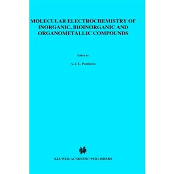 Molecular Electrochemistry of Inorganic, Bioinorganic and Organometallic Compounds - Proceedings of the NATO Advanced Research Workshop, Sintra, Portugal, March 25-29, 1992 - Hardback - 1992 - 1
