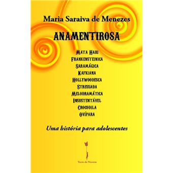 ANAMENTIROSA Mata Hari Frankensteinica Saramágica Kafkiana Hollywoodesca Stressada Melodramática Insustentável Crocodila Ovípara - Uma história para adolescentes - 1