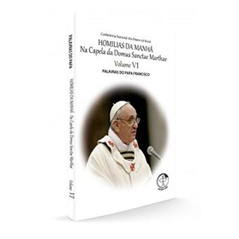 Homilias Da Manhã Na Capela Da Domus Sanctae Marthae - Volume 6 - 1