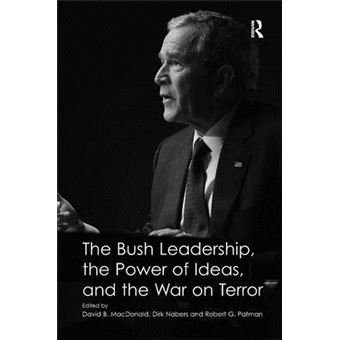 The Bush Leadership, the Power of Ideas, and the War on Terror - Hardback - 2012 - 1