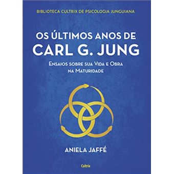 Os últimos anos de Carl G. Jung: ensaios sobre sua vida e obra na maturidade - 1