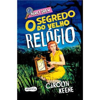 Nancy Drew: O Segredo Do Velho Relógio - Nova Edição De Um Dos Clássico Mais Amados Da Literatura - 1