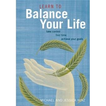 Learn to Balance Your Life : Take Control, Find Time, Achieve Your Goals - 1