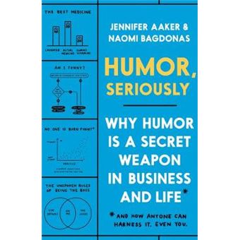 Humor, Seriously Why Humor Is A Secret Weapon In Business And Life And How Anyone Can Harness It Even You - 1