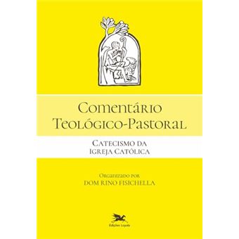 Comentário Teológico-Pastoral Catecismo Da Igreja Católica - 1