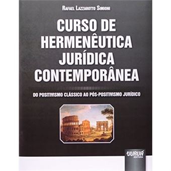 Curso De Hermenêutica Jurídica Contemporânea. Do Positivismo Clássico Ao Pós-Positivismo Jurídico - 1