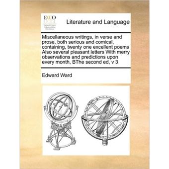 Miscellaneous Writings, in Verse and Prose, Both Serious and Comical, Containing, Twenty One Excellent Poems Also Several Pleasant Letters with Merry Observations and Predictions Upon Every Month, Bthe Second Ed, V 3 - Paperback / softback - 2010 - 1