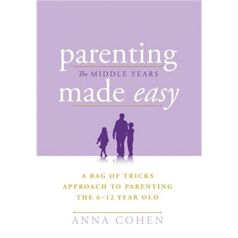 Parenting Made Easy - The Middle Years - A Bag of Tricks Approach to Parenting the 6-12 Year Old - Hardback - 2013 - 1