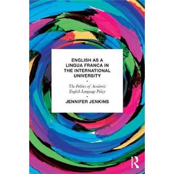 English as a Lingua Franca in the International University - The Politics of Academic English Language Policy - Paperback - 2013 - 1