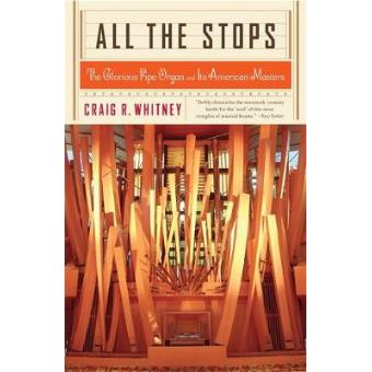 All the Stops - The Glorious Pipe Organ and its American Masters - Paperback - 2004 - 1