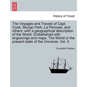 "The Voyages and Travels of Capt. Cook, Mungo Park, La Perouse, and Others; With a Geographical Description of the World. Embellished with Engravings and Maps. the World or the Present State of the Universe. Vol. II. - Paperback / softback - 2011" - 1