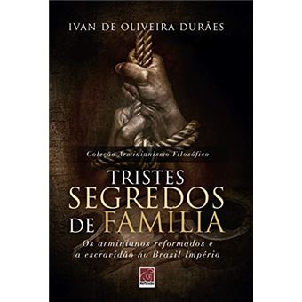 Tristes Segredos de Família. Os Arminianos Reformados e a Escravidão no Brasil Império - 1