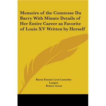 Memoirs of the Comtesse Du Barry With Minute Details of Her Entire Career as Favorite of Louis XV Written by Herself - Paperback - 2004 - 1