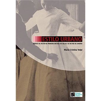 Estilo Urbano. Modos de Vestir na Primeira Metade do Século XX no Rio de Janeiro - 1