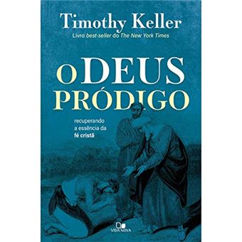 O Deus Pródigo. Recuperando a Essência da Fé Cristã - 1