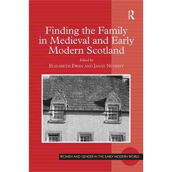 Finding the Family in Medieval and Early Modern Scotland - Hardback - 2008 - 1