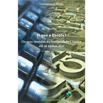 Que E Escola? , O - Os Seus Sentidos Da Antiguidade Classica Ate Os No - 1