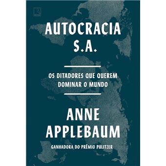 Autocracia S.A. Os Ditadores Que Querem Dominar O Mundo - 1