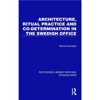 Architecture, Ritual Practice and Co-determination in the Swedish Office (Routledge Library Editions: Ethnoscapes) - 1