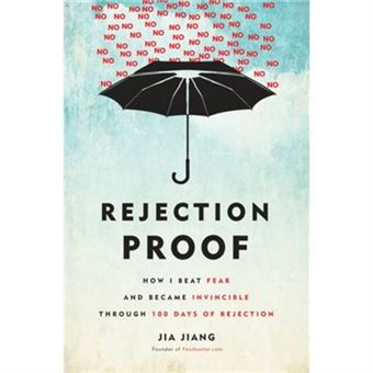 Rejection Proof How I Beat Fear And Became Invincible Through 100 Days Of Rejection By Jia Jiang - 1
