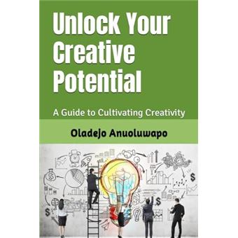 Unlock Your Creative Potential  A Guide To Cultivating Creativity - 1