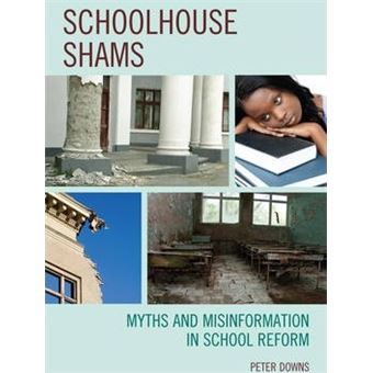 Schoolhouse Shams : Myths and Misinformation in School Reform - 1