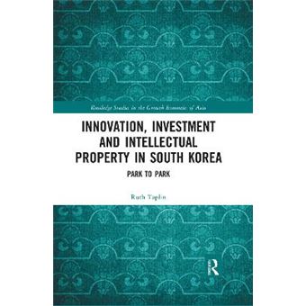 Innovation, Investment And Intellectual Property In South Korea Park To Park Routledge Studies In The Growth Economies Of Asia - 1