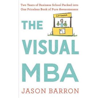 Visual Mba, The Two Years Of Business School Packed Into One Priceless Book Of Pure Awesomeness - 1