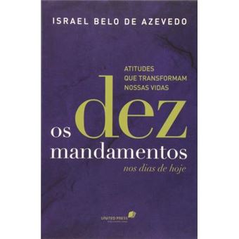Os dez mandamentos nos dias de hoje: Atitudes que transformam nossas vidas - 1