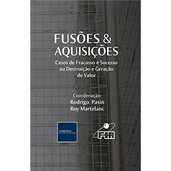Fusões & Aquisições. Casos de Fracasso e Sucesso na Destruição e Geração de Valor - 1