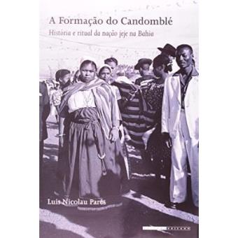 A Formação Do Candomblé. História E Ritual Da Nação Jeje Na Bahia - 1