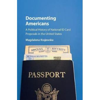 Documenting Americans A Political History Of National Id Card Proposals In The United States - 1