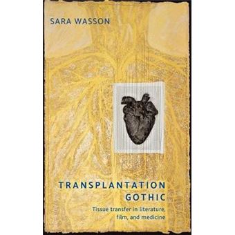 Transplantation Gothic Tissue Transfer In Literature, Film, And Medicine - 1