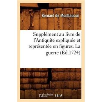 Supplement Au Livre de L'Antiquite Expliquee Et Representee En Figures. La Guerre (Ed.1724) - Paperback / softback - 2012 - 1