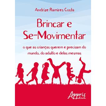 Brincar e Se-movimentar. O que as Crianças Querem e Precisam do Mundo, do Adulto e Delas Mesmas - 1