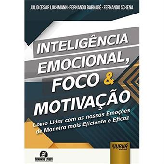 Inteligência Emocional, Foco & Motivação - Como Lidar Com As Nossas Emoções De Maneira Mais Eficiente E Eficaz - Semeando Livros - 1