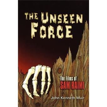 The Unseen Force : The Films of Sam Raimi - 1