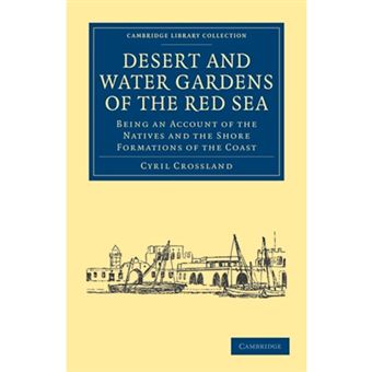 Desert and Water Gardens of the Red Sea - Being an Account of the Natives and the Shore Formations of the Coast - Paperback - 2010 - 1