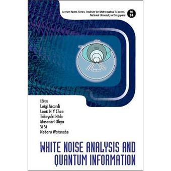 White Noise Analysis And Quantum Information 34 Lecture Notes Series, Institute For Mathematical Sciences, National University Of Singapore - 1