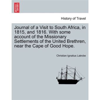 Journal of a Visit to South Africa, in 1815, and 1816. with Some Account of the Missionary Settlements of the United Brethren, Near the Cape of Good Hope. - Paperback / softback - 2011 - 1