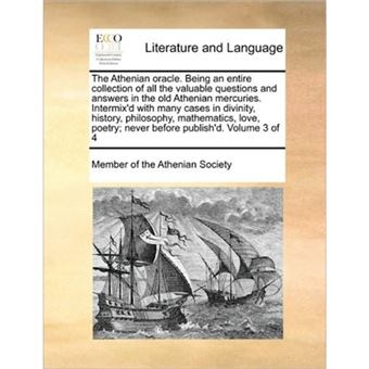 The Athenian oracle. Being an entire collection of all the valuable questions and answers in the old Athenian mercuries. Intermix'd with many cases in - Paperback - 2010 - 1