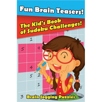 Fun Brain Teasers! The Kid's Book Of Sudoku Challenges! - 1