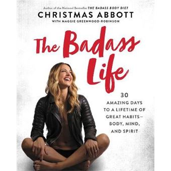 The Badass Life 30 Amazing Days To A Lifetime Of Great Habitsbody, Mind, And Spirit The Badass Series - 1