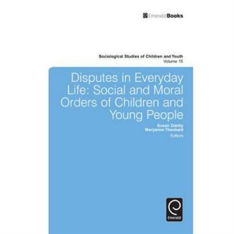 Disputes In Everyday Life: Social And Moral Orders Of Children And Young People: 15 (Sociological Studies Of Children And Youth) (Sociological Studies Of Children & Youth) - [Version Originale] - 1