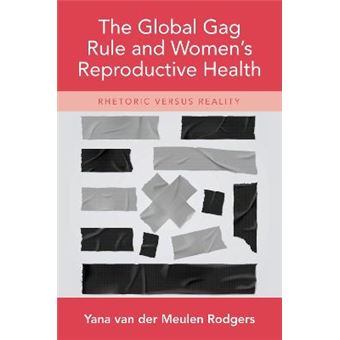 The Global Gag Rule And Women'S Reproductive Health Rhetoric Versus Reality - 1