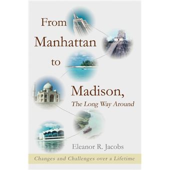 From Manhattan to Madison, the Long Way Around - Changes and Challenges Over a Lifetime - Paperback / softback - 2008 - 1
