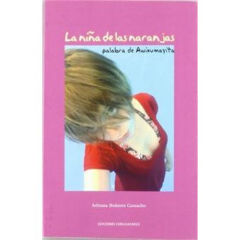 La niña de las naranjas : palabra de Awixumayita - 1