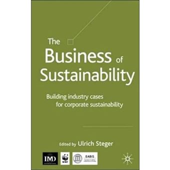 The Business of Sustainability - Building Industry Cases for Corporate Sustainability - Hardback - 2004 - 1