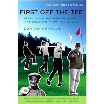 First Off the Tee - Presidential Hackers, Duffers, and Cheaters from Taft to Bush - Paperback - 2004 - 1